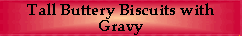 Tall Buttery Biscuits with Gravy