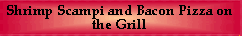 Shrimp Scampi Pizzas on the Grill